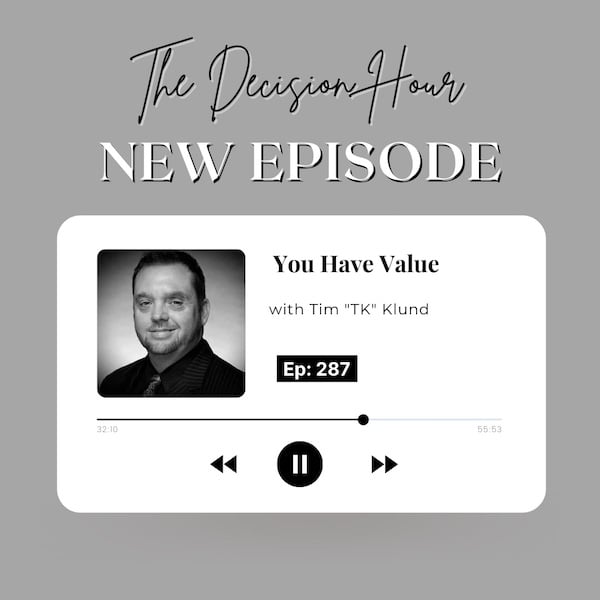 Ep: 289 – You Have Value with Tim “TK” Klund
